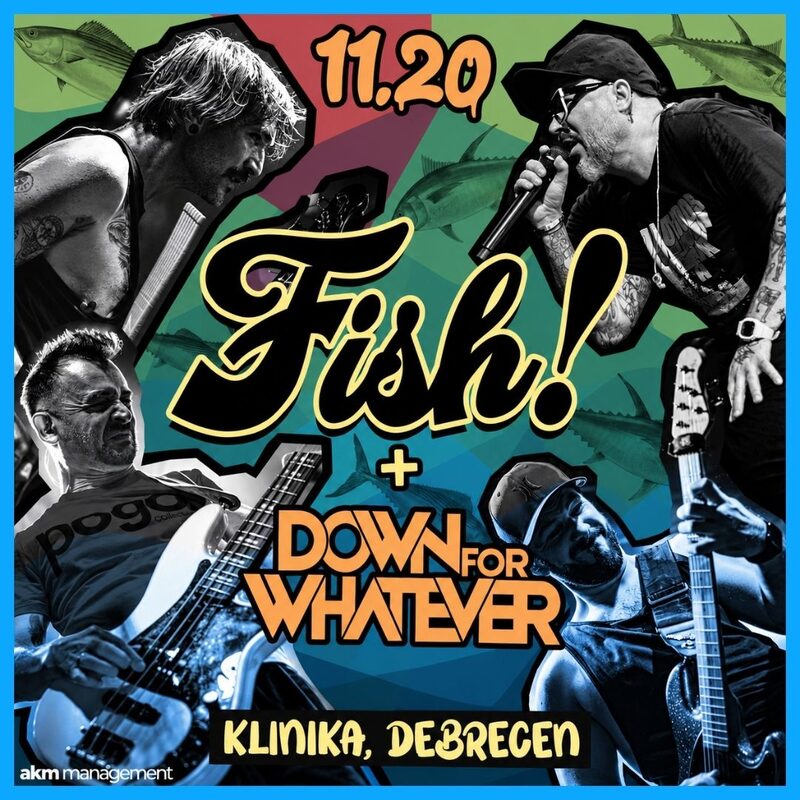 Fish! – Összjubileumi Turné, vendég: Down For Whatever